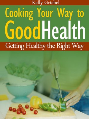 cover image of Cooking  Your  Way  to  Good  Health-- Getting  Healthy  the  Right  Way